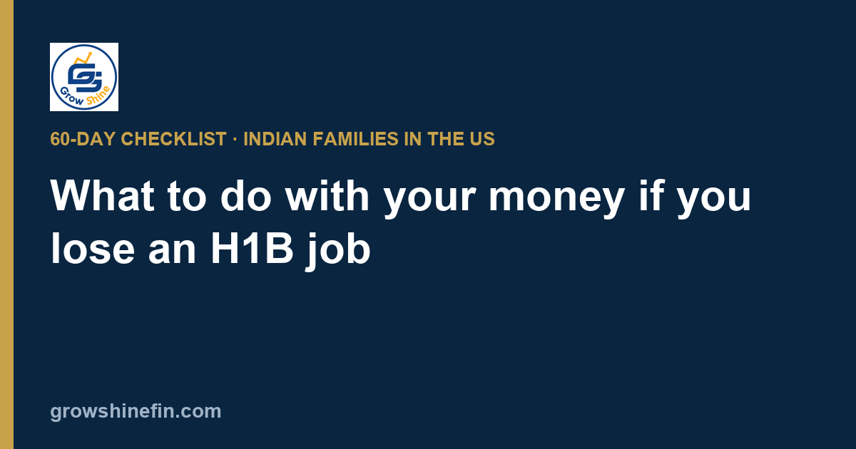 What to Do With Your Money If You Lose an H1B Job: A 60-Day Checklist